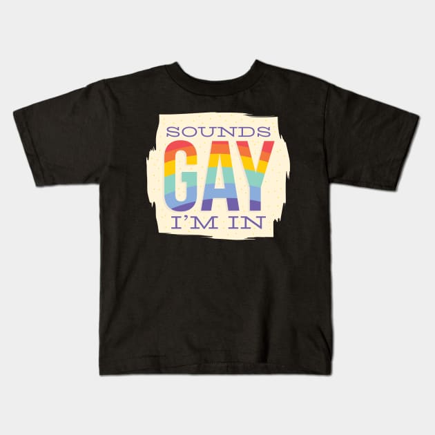 Sounds gay, im in! Kids T-Shirt by LR_Collections